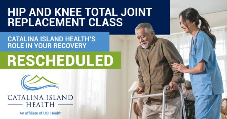 Elderly man uses a walker assisted by a healthcare worker. Text: "Hip and Knee Replacement Class Rescheduled - Catalina Island Health offers guidance for those considering total joint replacement.